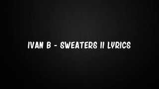 Ivan B - Sweaters II Lyrics