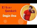 Elbar Semkirli - Deyin Ona (Official Music)