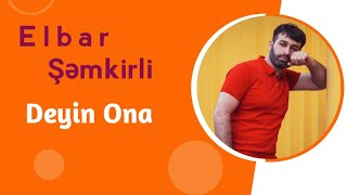 Elbar Semkirli - Deyin Ona (Official Music)