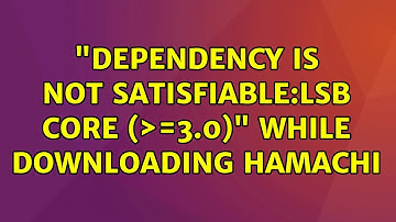 Ubuntu: "Dependency is not satisfiable:lsb core (＞=3.0)" while downloading Hamachi (2 Solutions!!)