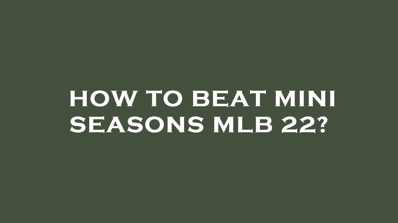 How to beat mini seasons mlb 22? - YouTube