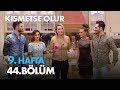 Kısmetse Olur 9 Hafta 44 Bölüm Full Bölüm
