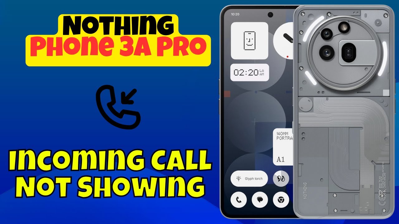 Nothing Phone 3a Pro Incoming Call Not Showing? Here's the Fix!