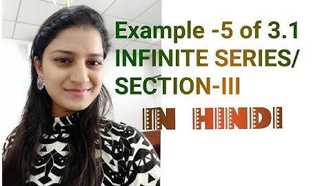 Example -5 of 3.1 / Infinite Series/Sequence and Series/