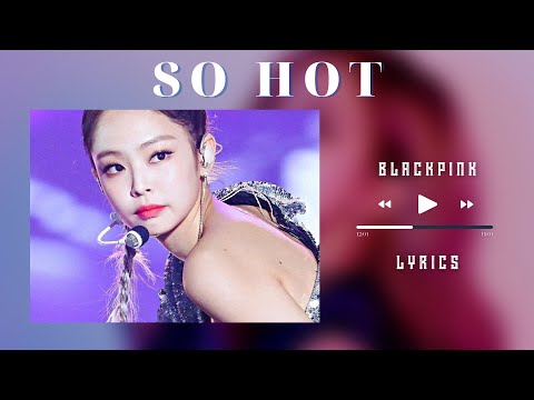 SO HOT Lyrics - BLACKPINK - Hit Trend
