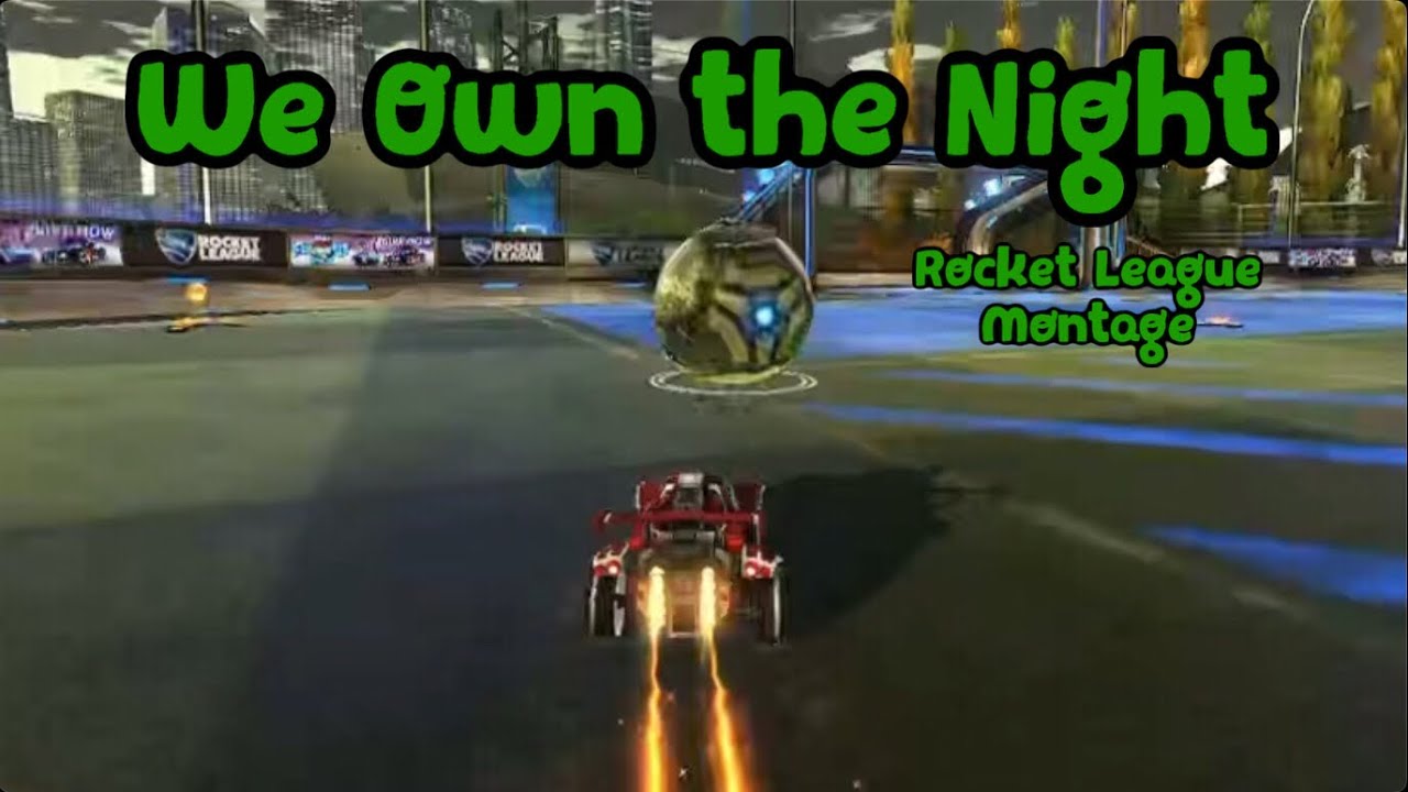 We Own the Night Rocket League Montage YouTube