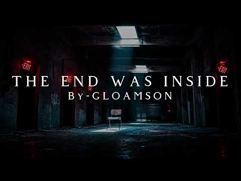 The End Was Inside | by Gloamson