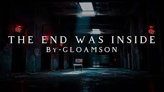 The End Was Inside By Gloamson