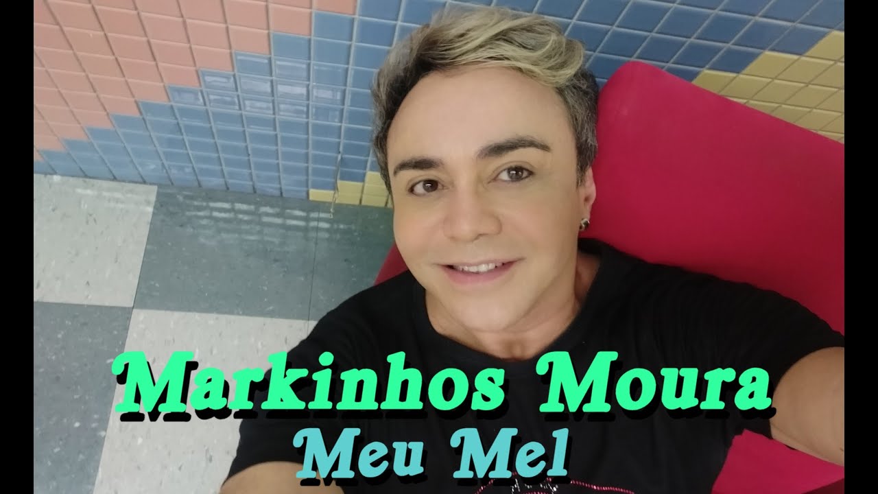 MARKINHOS MOURA - MEU MEL (versão inédita)