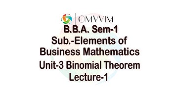 BBA Sem-1 | Elements of Business Mathematics | Unit-3 Binomial Theorem | Lecture-1 | Omvvim College