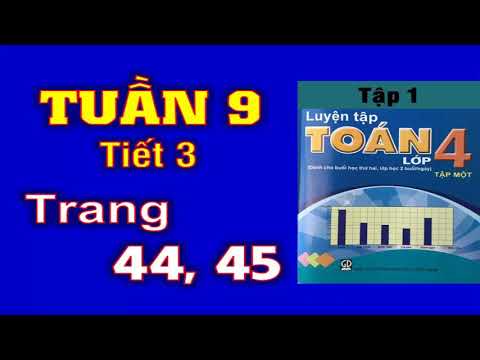 Video Luyện Toán 4 - Tuần 9 - Tiết 3 - Trang 44 45 - youtube