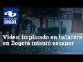 Videos muestran cómo implicado en balacera en Bogotá intentó escapar