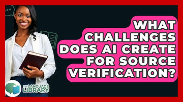 What Challenges Does AI Create For Source Verification? - The Language Library