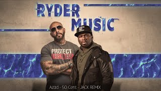 Azad feat. 50 Cent - Ryder Music - Remix 2023 I JACK REMIX