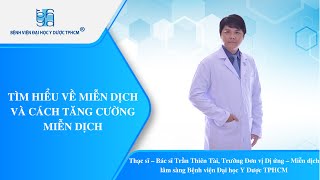 TÌM HIỂU VỀ MIỄN DỊCH VÀ CÁCH TĂNG CƯỜNG MIỄN DỊCH | UMC | Bệnh viện Đại học Y Dược TPHCM