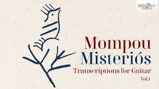 Mompou: Misteriós - Transcriptions for Guitar, Vol. 1 by Brilliant Classics 6,766 views 2 weeks ago 1 hour, 1 minute