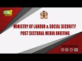 Ministry of Labour and Social Security Post Sectoral Media Briefing || May 30, 2024