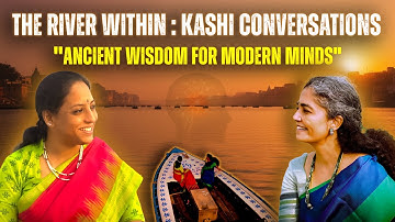 Practical Lessons from Kashi for a Calmer , Purposeful Life  | Nrithya Jagannathan | VWP 18/100