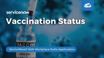 ServiceNow® Vaccination Status Application (part of ServiceNow® Safe Workplace)