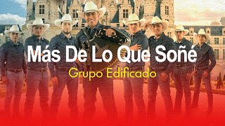Video thumbnail of "Más de lo que Soñé - Grupo Edificado (Álbum Amor Incomparable)"