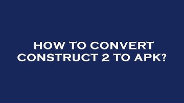 How to convert construct 2 to apk?