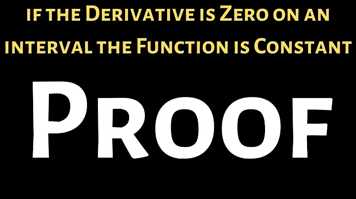 Proof that If the Derivative is Zero the Function is Constant