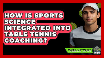 How Is Sports Science Integrated Into Table Tennis Coaching? - The Racket Xpert