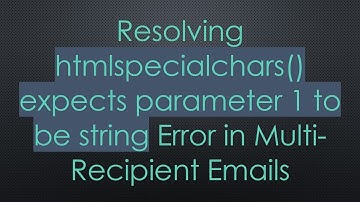 Resolving htmlspecialchars() expects parameter 1 to be string Error in Multi-Recipient Emails