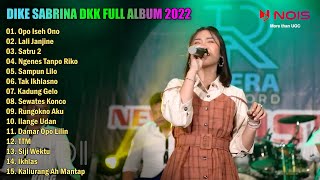 DIKE SABRINA - OPO ISIH ONO FULL ALBUM DANGDUT KOPLO TERPOPULER 2022