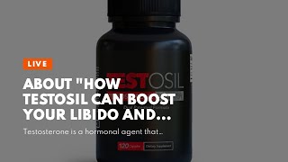 About &quot;How Testosil Can Boost Your Libido and Sexual Performance&quot;