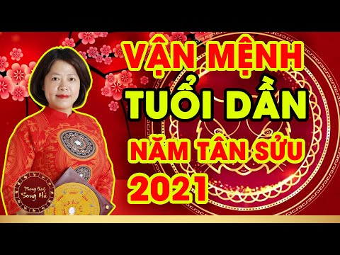Vận mệnh Tử vi tuổi Dần năm Tân Sửu 2021 đầy đủ chi tiết rõ ràng nhất | PHONG THỦY SONG HÀ OFFICIAL