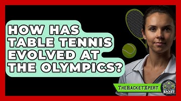 How Has Table Tennis Evolved At The Olympics? - The Racket Xpert