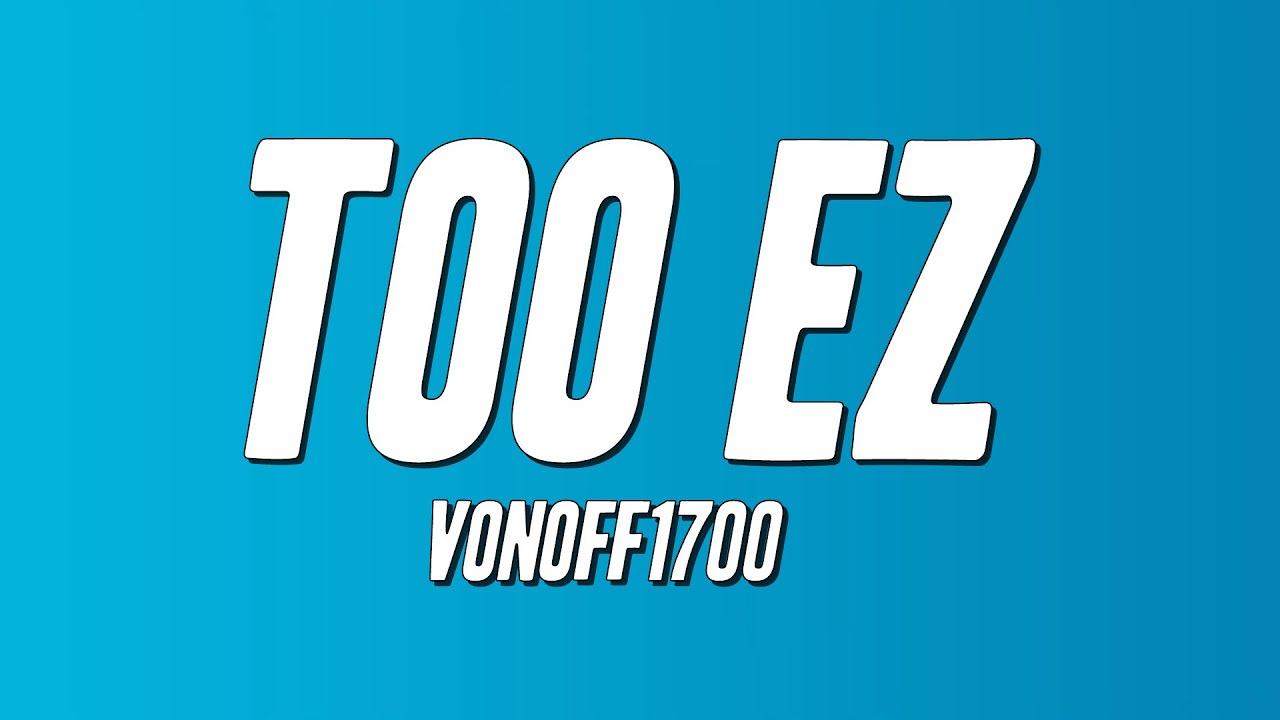 VonOff1700 - Too Ez (Lyrics) - YouTube