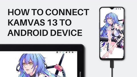 HOW TO CONNECT KAMVAS 13 TO ANDROID DEVICE?