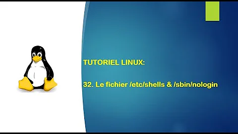 Tutoriel Linux - 32. Le fichier /etc/shells & /sbin/nologin sous Linux.