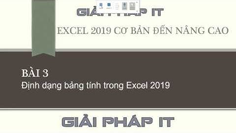 Excel 2019 - Bài 3: Định dạng bảng tính trong Excel 2019