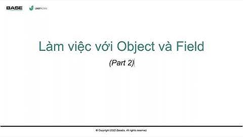 Bài 06: Hướng dẫn tạo field cho object trên Unify CRM