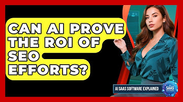 Can AI Prove The ROI Of SEO Efforts? - AI SaaS Software Explained