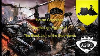 CK3 AGOT - House Grandison - Playthrough Episode 1 - The Black Lion of the Stormlands.