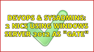 DevOps & SysAdmins: 2 NICS using Windows Server 2012 as "gate"
