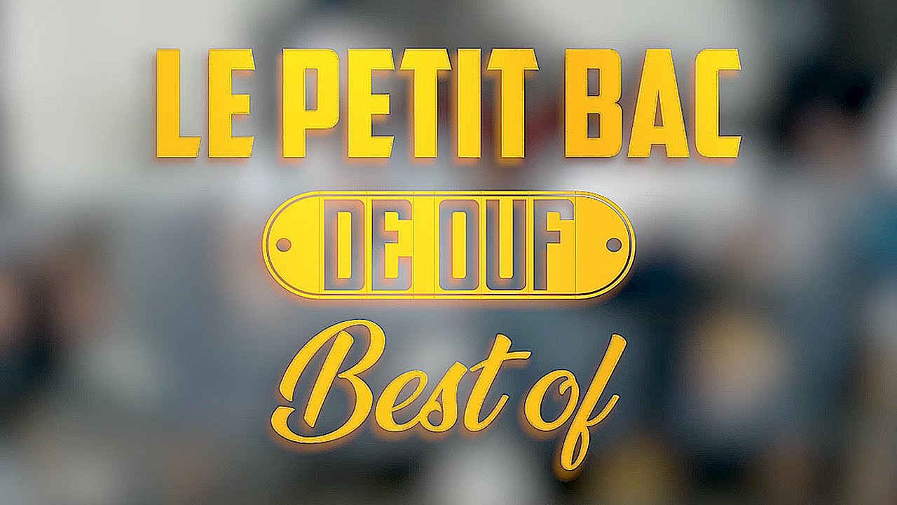 LE PETIT BAC DE OUF - [BEST OF]