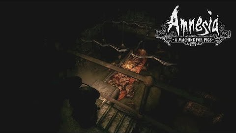 Amnesia: A Machine for Pigs - Chapter 8 -  This Leaking World