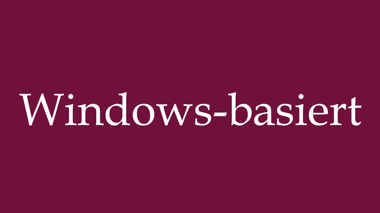 How to Pronounce ''Windows-basiert'' (Windows based) Correctly in German