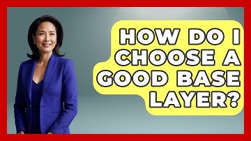 How Do I Choose A Good Base Layer? - Exploring Campgrounds