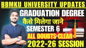 Graduation Degree कैसे मिलेगा जाने | Semester 6 All Doubts Clear 2022-26 Session BBMKU University 