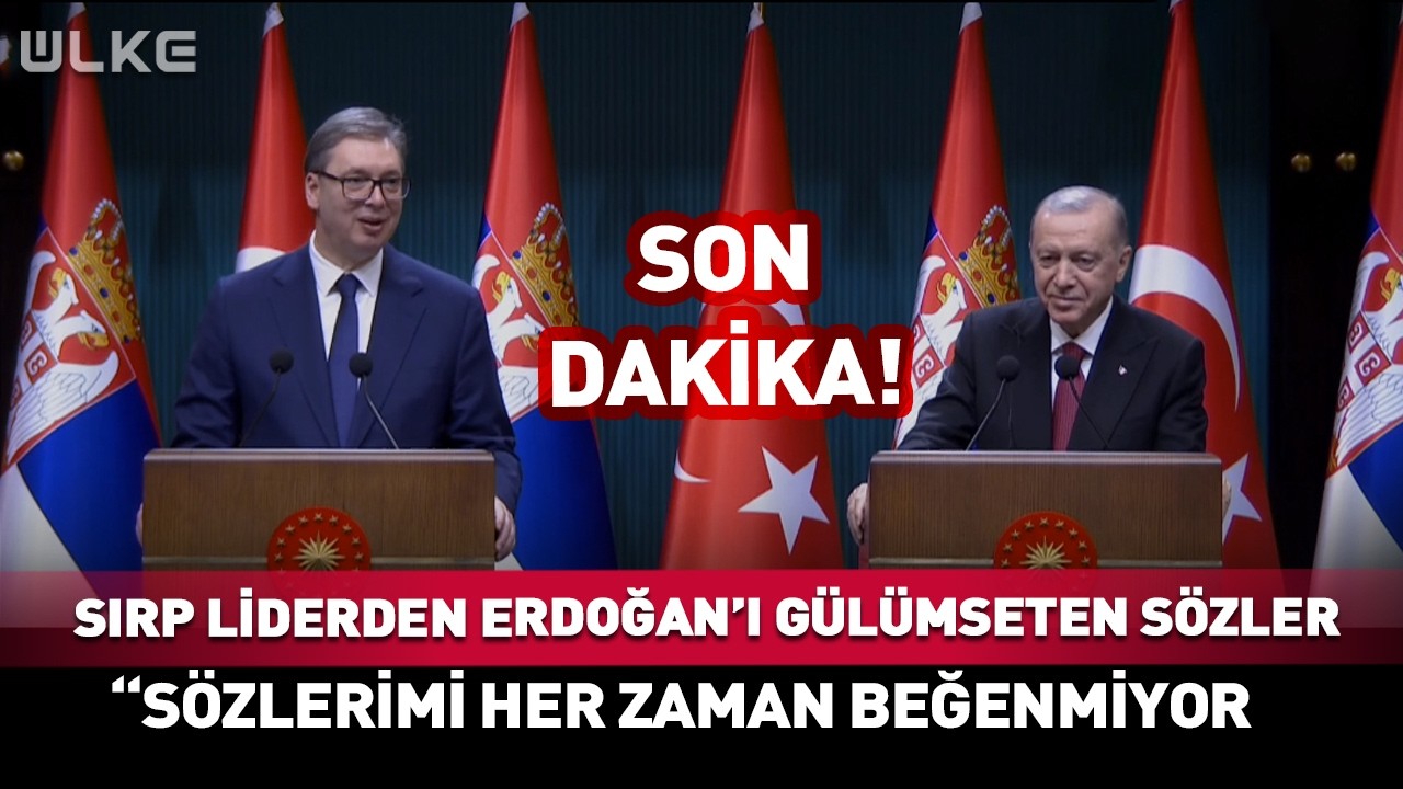 Sırp Liderden Erdoğan'ı Gülümseten Sözler 