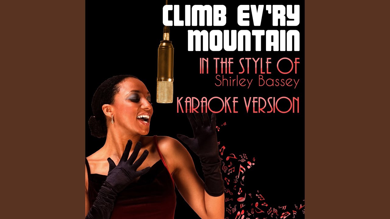 Climb Ev Ry Mountain In The Style Of Shirley Bassey Karaoke Version Youtube Climb Ev Ry Mountain In The Style Of Shirley Bassey Karaoke Version Youtube