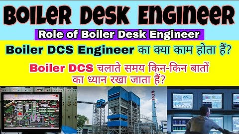 Boiler Desk Engineer || Role & Work of Boiler DCS Engineer During Normal Boiler Operation