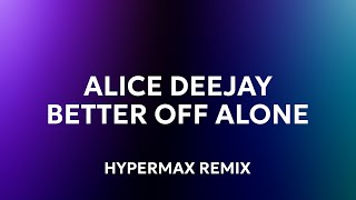Alice Deejay - Better Off Alone Hypermax Remix