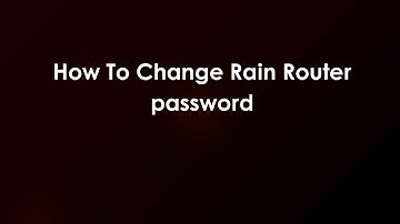 How To Change Rain Router password